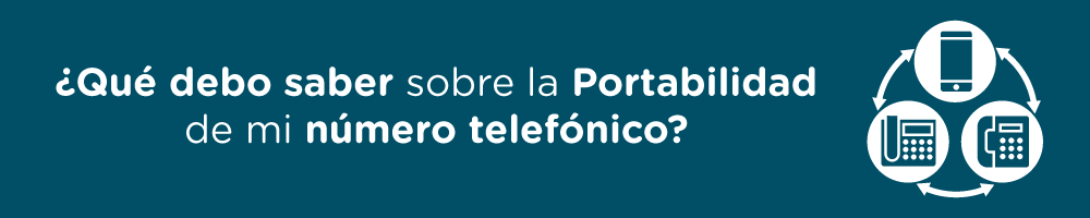 ¿Qué debo saber sobre la portabilidad de mi número telefónico?